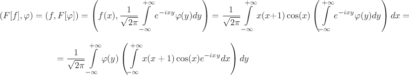 $$
(F[f],\varphi) = (f, F[\varphi]) = \left(f(x), \frac{1}{\sqrt{2\pi}} \int \limits_{-\infty}^{+\infty} e^{- ixy} \varphi(y) dy \right) =  \frac{1}{\sqrt{2\pi}}  \int \limits_{-\infty}^{+\infty} x(x+1) \cos(x) \left( \int \limits_{-\infty}^{+\infty} e^{- ixy} \varphi(y) dy \right) dx = 
$$
$$ = \frac{1}{\sqrt{2\pi}}  \int \limits_{-\infty}^{+\infty}  \varphi(y)  \left( \int \limits_{-\infty}^{+\infty} x(x+1) \cos(x) e^{- ixy} dx \right) dy 
$$