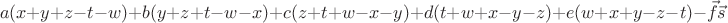 $$a(x+y+z-t-w)+b(y+z+t-w-x)+c(z+t+w-x-y)+d(t+w+x-y-z)+e(w+x+y-z-t)-\vec f \vec s$$