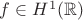 $f\in H^1(\mathbb{R})$