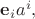 $\mathbf{e}_ia^i,$