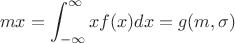 $$mx=\int_{-\infty}^{\infty} x f(x) dx =g(m,\sigma)$$
