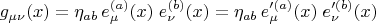 $$g_{\mu \nu}(x) = \eta_{a b} \, e^{(a)}_{\mu}(x) \; e^{(b)}_{\nu}(x) = \eta_{a b} \, e'^{(a)}_{\mu}(x) \; e'^{(b)}_{\nu}(x)$$