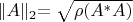 $\lVert A \lVert _2 = \sqrt{\rho(A^*A)}$