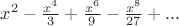 $ x^2- \frac {x^4}{3}+\frac {x^6}{9}-\frac{x^8}{27}+...$ $ x^2- \frac {x^4}{3}+\frac {x^6}{9}-\frac{x^8}{27}+...$