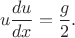 $$ u \dfrac{du}{dx} = \dfrac{g}{2}. $$