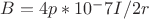 $ B= 4p*10^-7I/2r $