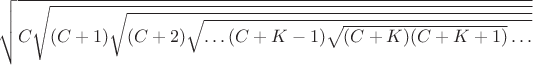 $\sqrt{C\sqrt{(C+1)\sqrt{(C+2)\sqrt{\dots (C+K-1)\sqrt{(C+K)(C+K+1)}\dots}}}}$