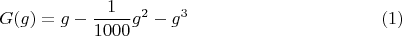 $$
G(g) = g - \frac{1}{1000} g^2 - g^3 \eqno(1)
$$