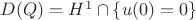 $D(Q)=H^1\cap \{u(0)=0\}$