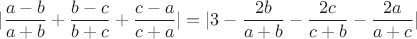 $$|\frac{a-b}{a+b}+\frac{b-c}{b+c}+\frac{c-a}{c+a}|=|3-\frac{2b}{a+b}-\frac{2c}{c+b}-\frac{2a}{a+c}|$$
