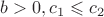 $b>0, c_1\leqslant c_2$