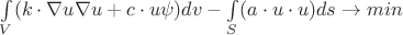 $\int\limits_{V}^{}(k \cdot \nabla u \nabla u+c\cdot u \psi) dv-\int\limits_{S}^{}(a \cdot  u \cdot u) ds \to min $