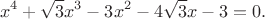 $$x^4+\sqrt{3}x^3-3x^2-4\sqrt{3}x-3=0.$$