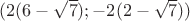 $(2(6-\sqrt{7});-2(2-\sqrt{7}))$ $(2(6-\sqrt{7});-2(2-\sqrt{7}))$