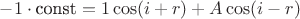 $-1\cdot \text{const} = 1 \cos(i+r) + A\cos(i-r)$