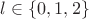 $l \in \left\lbrace 0, 1, 2 \right\rbrace$