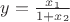$y=\frac{x_1}{1+x_2}$