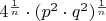 $4^{\frac{1}{n}}\cdot(p^2\cdot q^2)^{\frac{1}{n}}$