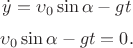 $$\dot{y}=\upsilon_0 \sin\alpha-gt$$ $$\upsilon_0 \sin\alpha-gt=0 .$$