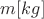 $m [kg]$