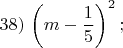 $38)\,\left(m-\dfrac{1}{5}\right)^2;$