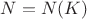 $N=N(K)$