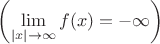 $\left( \lim\limits_{|x| \to \infty} f(x)=-\infty \right)$