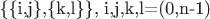 {\{\{i,j\},\{k,l\}\}}, i,j,k,l=(0,n-1)