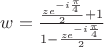 $w=\frac {\frac {ze^{-i \frac \pi 4}} 2 +1} {1- \frac {ze^{-i \frac \pi 4}} 2}$