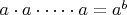 $a\cdot a\cdot \dots\cdot a = a^b$