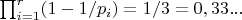 $\prod_{i=1}^{r} (1-1/p_i)=1/3=0,33...$