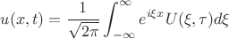 $$u(x,t) = \frac{1}{\sqrt{2\pi}}\int_{-\infty}^\infty e^{i\xi x}U(\xi,\tau) d\xi$$