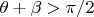 $\theta+\beta > \pi/2$