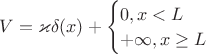 $V=\varkappa\delta(x) + \begin{cases}0,x<L \\ +\infty, x\geq L\end{cases}$