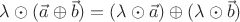 $\lambda\odot(\vec a\oplus\vec b)= (\lambda\odot\vec a)\oplus (\lambda\odot\vec b)$