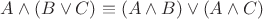 $A \wedge (B \vee C) \equiv (A \wedge B) \vee (A \wedge C)$