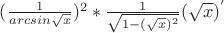 $(\frac {1} {arcsin\sqrt{x}})^2*\frac {1} {\sqrt{1-(\sqrt{x})^2}}(\sqrt{x})^'$