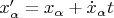 $x'_\alpha=x_\alpha + \dot x_\alpha t$