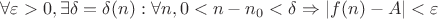 $\forall \varepsilon > 0,  \exists \delta = \delta(n) : \forall{n} ,  0 < n - n_0 < \delta \Rightarrow |f(n) - A| < \varepsilon$