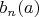 $b_n(a)$