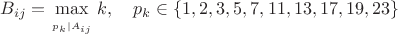 $$B_{ij}=\max\limits_{\atop p_k\mid A_{ij}}k,\quad p_k\in\{1,2,3,5,7,11,13,17,19,23\}$$