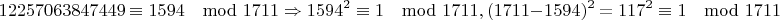$$12257063847449\equiv 1594\mod 1711\Rightarrow 1594^2\equiv 1\mod 1711, (1711-1594)^2=117^2\equiv 1\mod 1711$$
