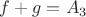 $f+g=A_3$