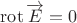 $$\operatorname{rot}\overrightarrow{E}=0$$