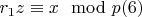 $r_1z\equiv x\mod p\engo(6)$