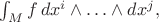 $\int_M f\,dx^i\wedge\ldots\wedge dx^j,$ $\int_M f\,dx^i\wedge\ldots\wedge dx^j,$