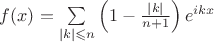 $f(x)=\sum\limits_{|k|\leqslant n}\left(1-\frac{|k|}{n+1}\right)e^{ikx}$