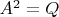 $A^2 = Q$