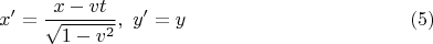 $$ x&rsquo;=\frac{x-vt}{\sqrt{1-v^2}},\ y&rsquo;=y \eqno(5)$$