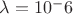 $\lambda  =  10^-6$